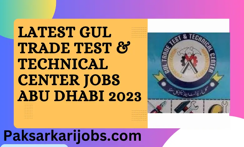 Latest Gul Trade Test & Technical Center Jobs Abu Dhabi 2023