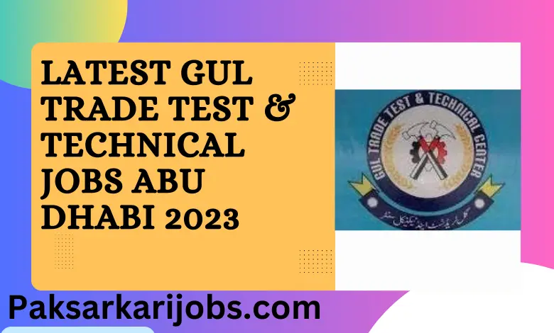 Latest Gul Trade Test & Technical Jobs Abu Dhabi 2023