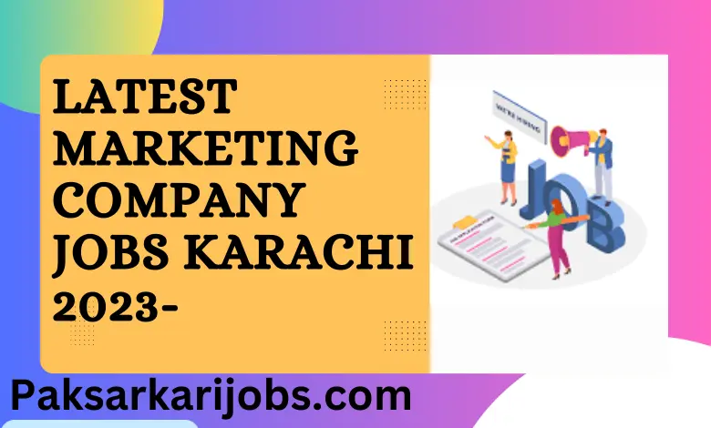 Latest Marketing Company Jobs Karachi 2023-