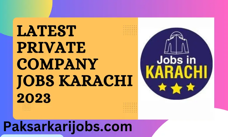 Latest Private Company Jobs Karachi 2023