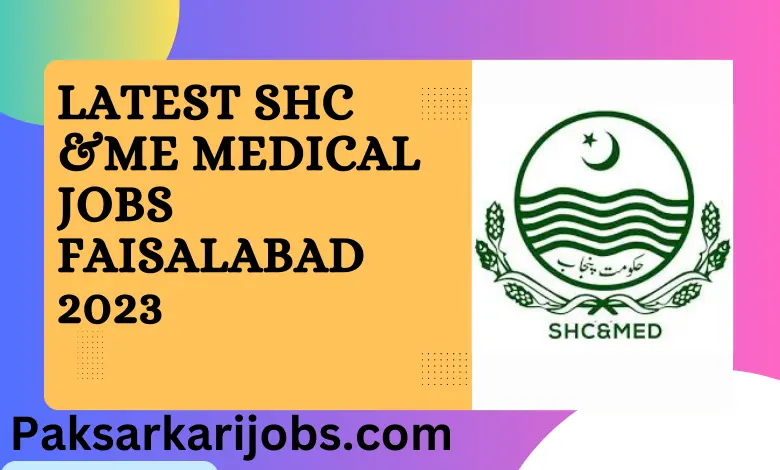 Latest SHC &ME Medical Jobs Faisalabad 2023