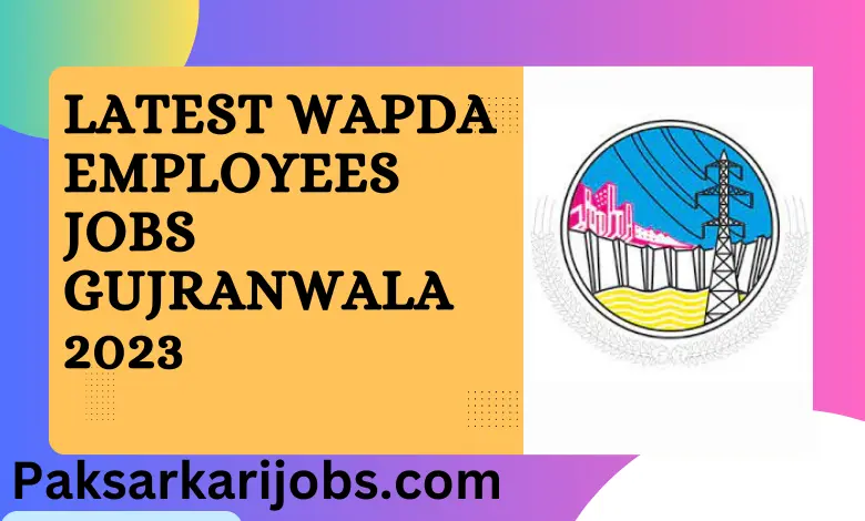 Latest Wapda Employees Jobs Gujranwala 2023